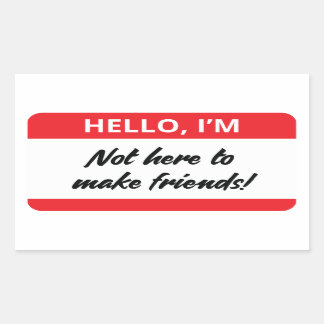 Rectangulaire Je ne suis pas là pour faire des amis Sticker