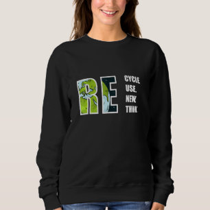 Recyceln, Wiederverwenden, Erneuern, Überdenken Si Sweatshirt