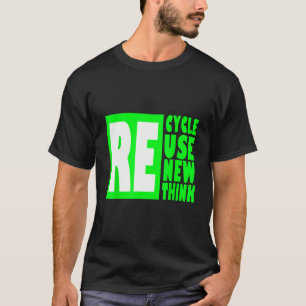 Recyceln Wiederverwenden Erneuern Umdenken Krise U T-Shirt