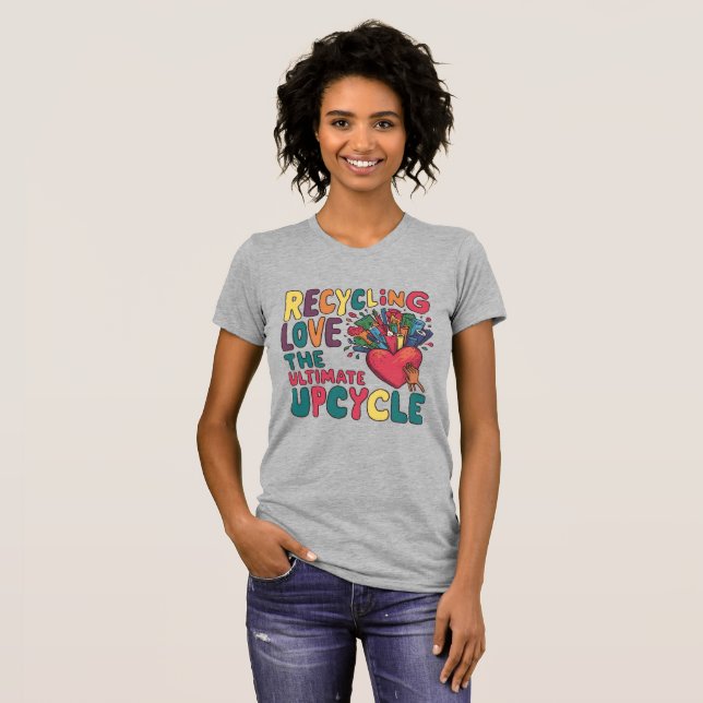 Recycelnd Liebe: Die ultimative Erholung T-Shirt (Vorne ganz)