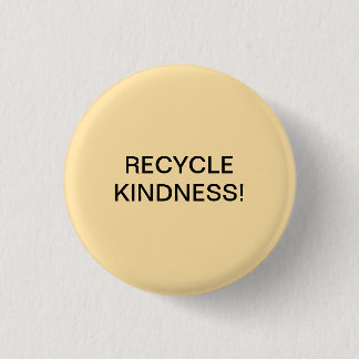 RECYCLE KINDNESS! BUTTON