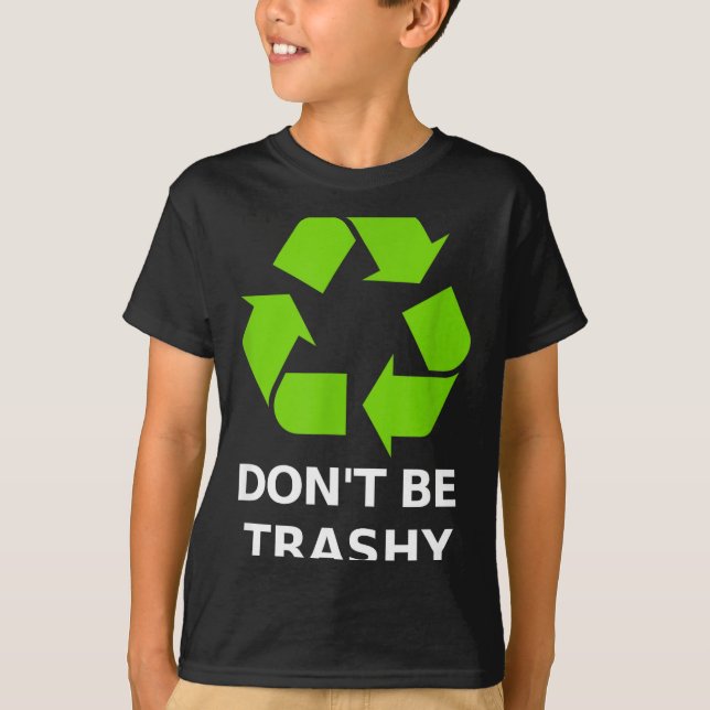 Recycling Don't Trashy Recycling Green Earth  T-Shirt (Vorderseite)