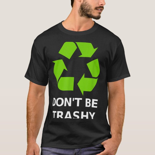 Recycling Don't Trashy Recycling Green Earth  T-Shirt (Vorderseite)