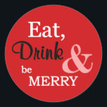 Red Eat, Drink and Be Merry Christmas Holidays Runder Aufkleber<br><div class="desc">This delightful sticker features a bright red background and the words "Eat,  Drink & be Merry" in a combination of white,  black and pink. These are perfect to seal your Christmas presents or Holiday cards.</div>
