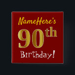 Red, Falsch Gold 90th Birthday, With Custom Name Button<br><div class="desc">This Simple square button design feature a like "NameHere's 90th Birthday!", with the "90th" having falsch/imitation gold-like coloring look, red colored background. The name can be personalized. Buttons like these could perhaps be worn by guests at birthday party for somebody who is celebrating their ninetieth birthday, where the party is...</div>