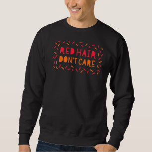 Red Hair Keine Sorge Haarfärbung Sweatshirt