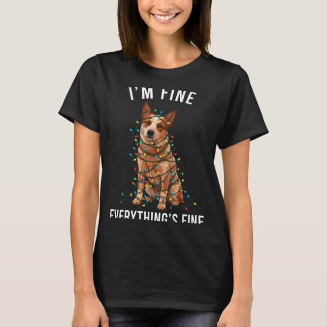 Red Heeler Christmas I'm Fine Everything Is Fine  T-Shirt (Vorderseite)