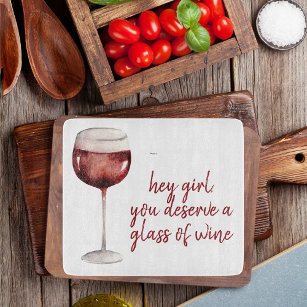Red Hey Girl You Deserve A Glass Of Wine Quote Schneidebrett