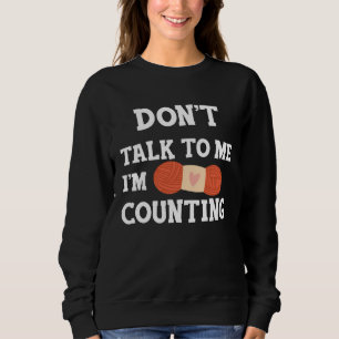 Red mir nichts zu, ich zähle gerade lustige Häkels Sweatshirt