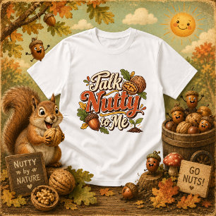 Red mir Nüsse auf lustiger Spruch T-Shirt