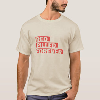 Red Pilled Forever - There's no going back T-Shirt