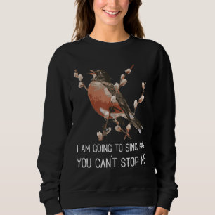 Red Robin's Gesangswarnung Ich werde Bird singen Sweatshirt