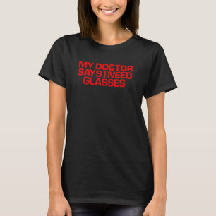 Red Sprichwort Mein Arzt sagt, ich brauche Brille T-Shirt