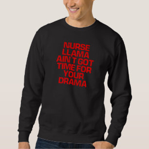 Red Sprichwort Nurse Llama Got keine Zeit für Ihre Sweatshirt