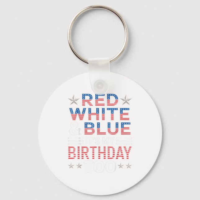 Red White &amp; Blue Its My Birthday Too 4th Of Ju Schlüsselanhänger (Vorderseite)