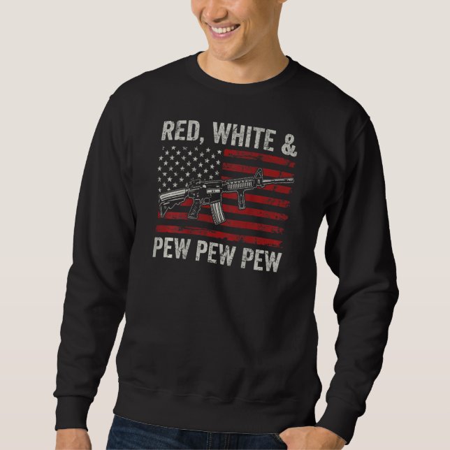 Red White and Pew Patriotic Pro Gun Ar15 Rifle Us Sweatshirt (Vorderseite)