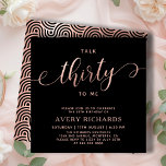 Rede 30 zu mir Rose Gold Script 30. Geburtstag Einladung<br><div class="desc">Eleganter Chic Talk 30 zu mir Script Schwarz und Rose Gold 30. Geburtstag Einladung. Dieses moderne Geburtstagsgeschenk-Template für die Frau enthält den stilvollen "Talk Thirty To Me"-Text in riesigen Imitaten Rose Goldfolie Wirbel handgeschriebene Kalligraphie (oder Typografie) Skript mit swash Schwanz Schriftart, Party Details in der rot-Rose goldfarben auf schwarzem Hintergrund....</div>