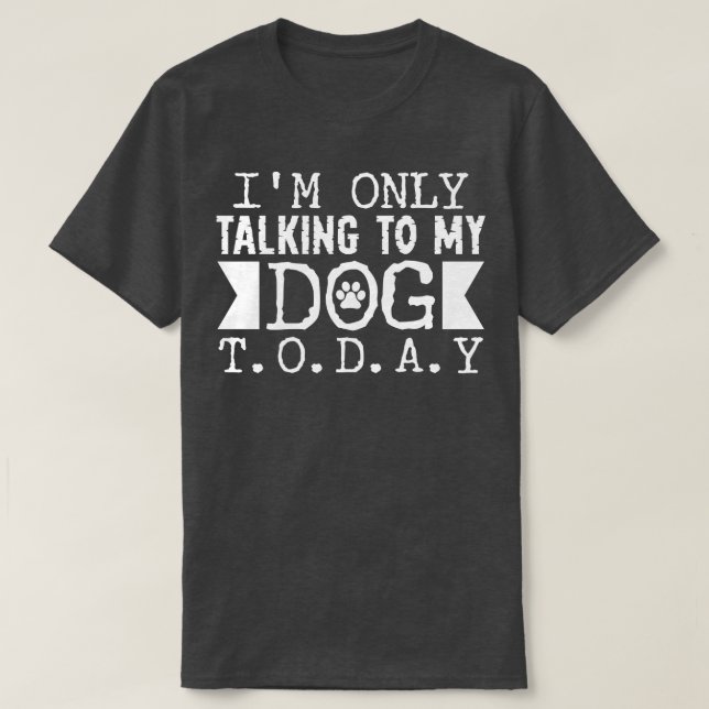 Rede heute mit meinem Hund T-Shirt (Design vorne)