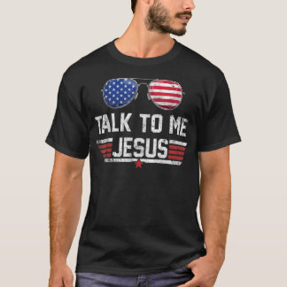 Rede mit mir Jesus Glasses US Flag Amerika 4. Ju T-Shirt