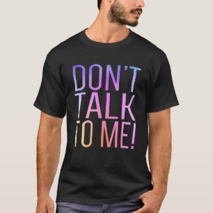 Rede nicht mit mir Anti-Sozial Schüchtern Introver T-Shirt