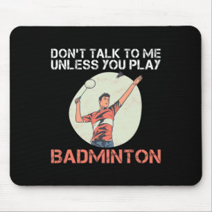Rede nicht mit mir, wenn du nicht Badminton spiels Mousepad