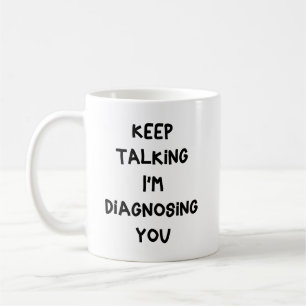 Rede weiter, ich diagnostiziere dich kaffeetasse