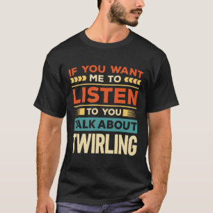 Reden über Twirling T-Shirt