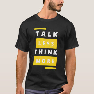 Reden weniger denken, mehr Typografie T-Shirt