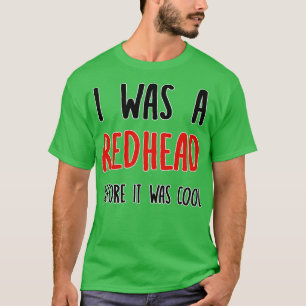 Redhead, bevor es Cool Ginger T-Shirt