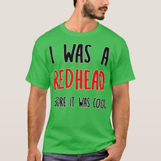 Redhead, bevor es Cool Ginger T-Shirt