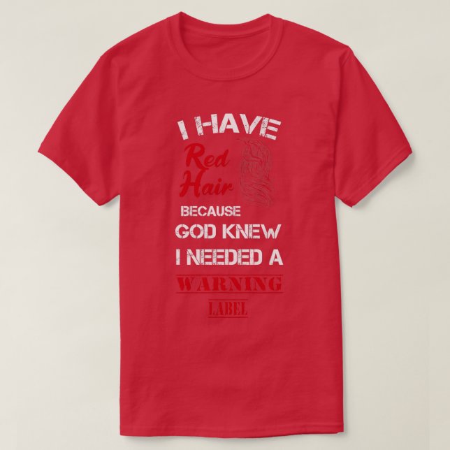 Redhead Geschenkkleidung Ich habe Red Hair, weil G T-Shirt (Design vorne)