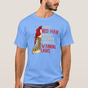 Redhead I have Red Hair braucht ein Warnschild T-Shirt