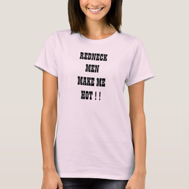REDNECK-MÄNNER MACHEN MICH HEISS! ! T-Shirt (Vorderseite)