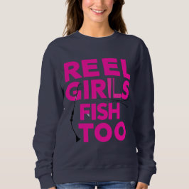 Reel Girls Fish Too – Women’s Sweatshirt