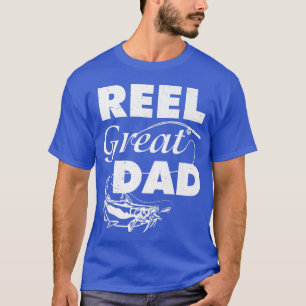 Reel Great Dad Fishing Fisherman Fathers Day Funny T-Shirt