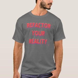 Refactor Ihre Wirklichkeit T-Shirt