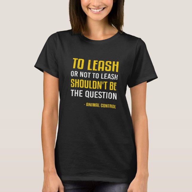 Referent für Kontrolle von Tieren Leash Law & Publ T-Shirt (Vorderseite)
