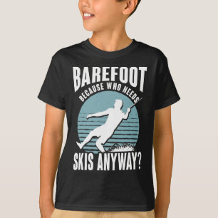 Refoot Wer braucht überhaupt Skier Lustiger Wasser T-Shirt