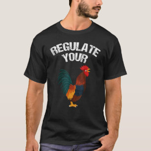 Regeln Sie Ihre Hahnen-Reproduktionsrechte T-Shirt