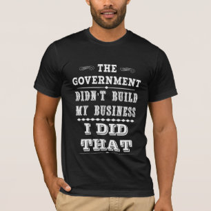 Regierung baute nicht mein Geschäft auf, das ich T-Shirt