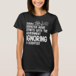 Regierung ignoriert Wissenschaftler Funny Science  T-Shirt<br><div class="desc">Regierung ignoriert Wissenschaftler Funny Science Teacher Grafik</div>