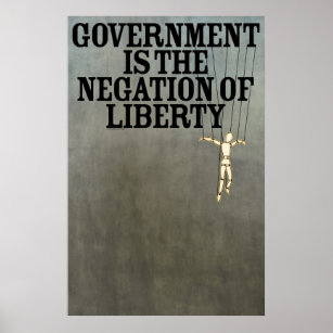 Regierung ist die Negation der Freiheitsdruckerei Poster