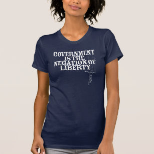 Regierung ist die Verneinung der Freiheit T-Shirt