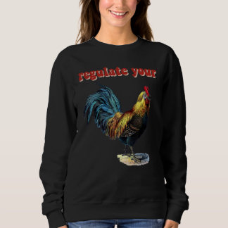 Regulate Your Rooster Sweatshirt
