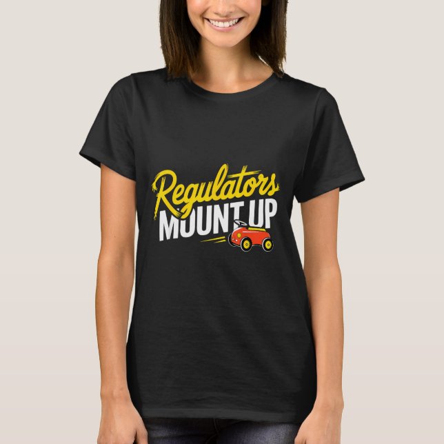 Regulators Mount Up Cute Funny Quote Tee  (Vorderseite)