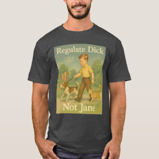 Regulieren Sie Dick. Nicht Jane. T-Shirt