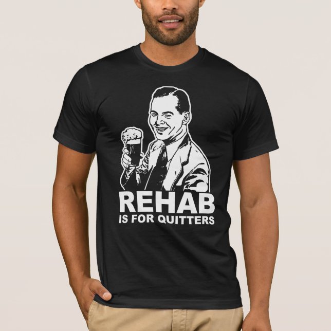 Rehab ist für Quitter T-Shirt (Vorderseite)