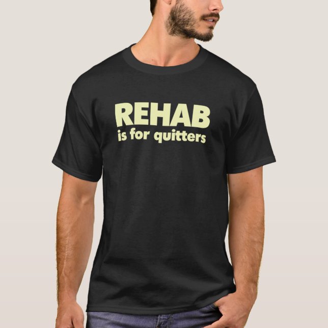 REHAB ist für Quitters Essential T-Shirt (Vorderseite)