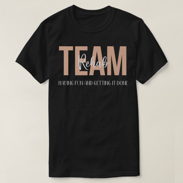 Rehab Therapy Team Shirts Spaß haben und bekommen  (Design vorne)