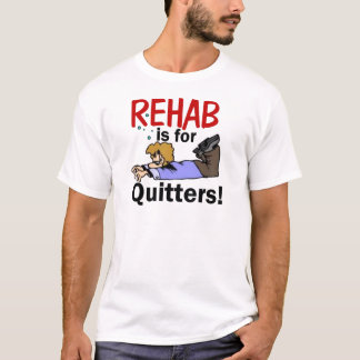 Rehabilitation ist für DRÜCKEBERGER! T-Shirt